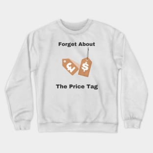 Forget About The Price Tag Crewneck Sweatshirt